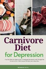 Carnivore Diet For Depression: A 14-Day Step-by-Step Guide To Managing Depression with Curated Recipes and a Meal Plan