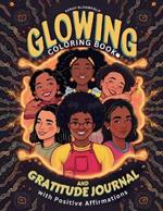 Glowing Coloring Book and Gratitude Journal with Positive Affirmations for Black Girl: for Black kids Ages 6-8, 8-12 to Boost Self Esteem, Self Love And Positive Affirmations
