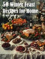 50 Winter Feast Recipes for Home