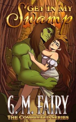 Get In My Swamp: The Completed Series - G M Fairy - cover