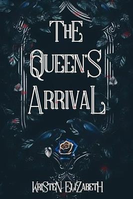 The Queen's Arrival - Kristen Elizabeth - cover