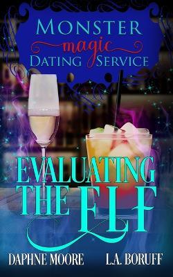 Evaluating the Elf: A Monstrously Hilarious Romantic Comedy - L a Boruff,Daphne Moore - cover