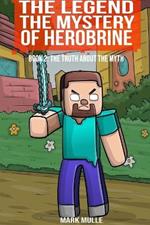 The Legend The Mystery of Herobrine Book Two: The Truth about the Myth