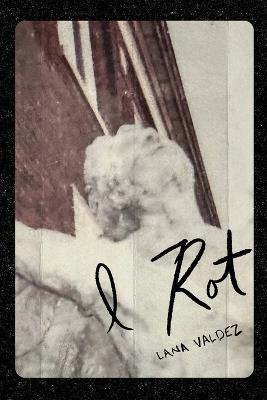 I Rot - Lana Valdez - cover