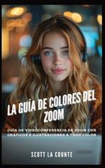 La Gu?a De Colores Del Zoom: Gu?a De Videoconferencia De Zoom Con Gr?ficos E Ilustraciones a Todo Color