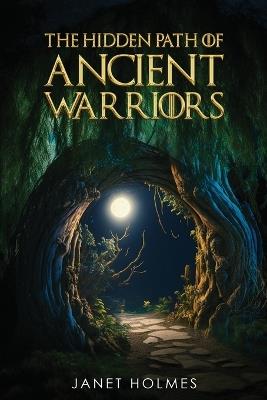 The Hidden Path of the Ancient Warriors - Janet Holmes - cover