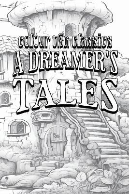Lord Dunsany's A Dreamer's Tales [Premium Deluxe Exclusive Edition - Enhance a Beloved Classic Book and Create a Work of Art!] - Colour the Classics - cover