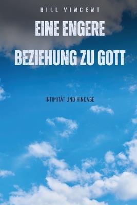 Eine engere Beziehung zu Gott: Intimit?t und Hingabe - Bill Vincent - cover