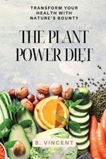 The Plant Power Diet: Transform Your Health with Nature's Bounty
