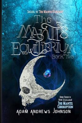 The Mantis Equilibrium - Book Two: Book 2 - Adam Andrews Johnson - cover