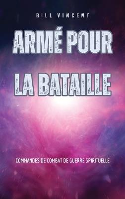 Armé pour la bataille: Commandes de combat de guerre spirituelle - Bill Vincent - cover