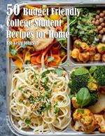 50 Budget Friendly College Student Recipes for Home