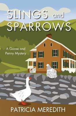 Slings and Sparrows: A Goose and Penny Mystery - Patricia Meredith - cover