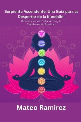 Serpiente Ascendente: Desbloqueando el Poder Interno y la Transformaci?n Espiritual - Mateo Ramirez - cover