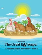 The Great Egg-scape: A Chicken Island Adventure - Part 2