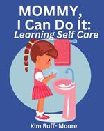 Mommy, I Can Do It: Self Care