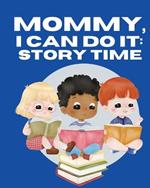 Mommy, I Can Do It: Story Time: Storytime