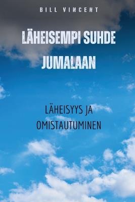 L?heisempi suhde Jumalaan: L?heisyys ja omistautuminen - Bill Vincent - cover