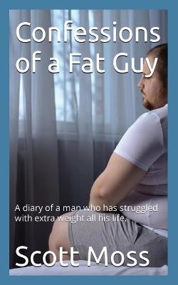 Confessions of a Fat Guy - Scott Moss - cover