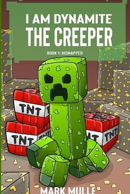 I Am Dynamite The Creeper Book 1: Kidnapped - Mark Mulle - cover