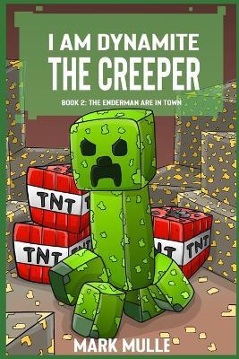 I Am Dynamite The Creeper Book 2: The Endermen Are In Town - Mark Mulle - cover