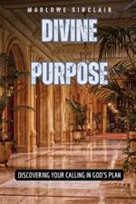 Divine Purpose: Discovering Your Calling in God's Plan