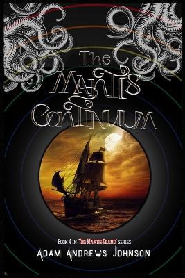 The Mantis Continuum - Book Four - Adam Andrews Johnson - cover