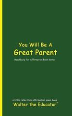 You Will Be A Great Parent: Read Daily for Affirmation Book Series