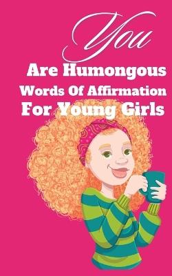 You Are Humongous Affirmation For Young Girls - Kim Ruff-Moore - cover
