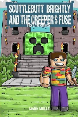 Scuttlebutt Brightly and the Creeper's Fuse Book 3: The Admin Key - Mark Mulle - cover