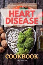 Heart Disease Cookbook: 35+ Tasty Heart Healthy and Low Sodium Recipes