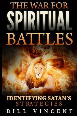 The War for Spiritual Battles: Identify Satan's Strategies - Bill Vincent - cover