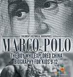 Marco Polo: The Boy Who Explored China Biography for Kids 9-12 Children's Historical Biographies