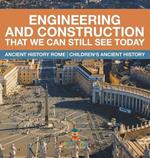 Engineering and Construction That We Can Still See Today - Ancient History Rome Children's Ancient History