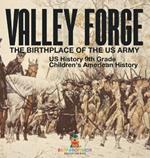 Valley Forge: The Birthplace of the US Army - US History 9th Grade Children's American History