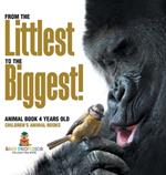 From the Littlest to the Biggest! Animal Book 4 Years Old Children's Animal Books