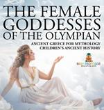 The Female Goddesses of the Olympian - Ancient Greece for Mythology Children's Ancient History