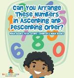 Can You Arrange These Numbers in Ascending and Descending Order? - Math Books First Grade Children's Math Books