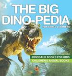 The Big Dino-pedia for Small Learners - Dinosaur Books for Kids Children's Animal Books