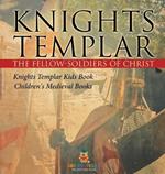 Knights Templar the Fellow-Soldiers of Christ Knights Templar Kids Book Children's Medieval Books