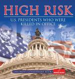 High Risk: U.S. Presidents who were Killed in Office Children's Government Books