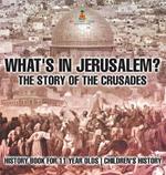 What's In Jerusalem? The Story of the Crusades - History Book for 11 Year Olds Children's History