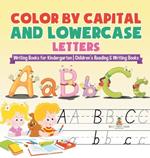 Color by Capital and Lowercase Letters - Writing Books for Kindergarten Children's Reading & Writing Books