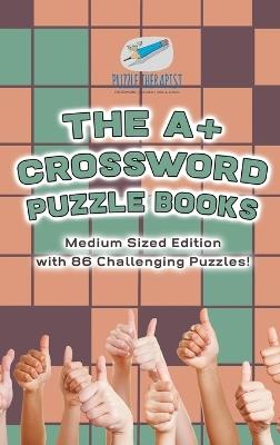 The A+ Crossword Puzzle Books Medium Sized Edition with 86 Challenging Puzzles! - Puzzle Therapist - cover