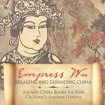 Empress Wu: Breaking and Expanding China - Ancient China Books for Kids Children's Ancient History