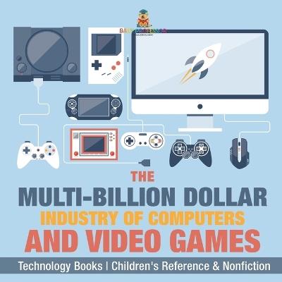The Evolution of Video Games - Technology Books Children's Reference & Nonfiction - Baby Professor - cover