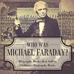 Who Was Michael Faraday? Biography Books Best Sellers Children's Biography Books