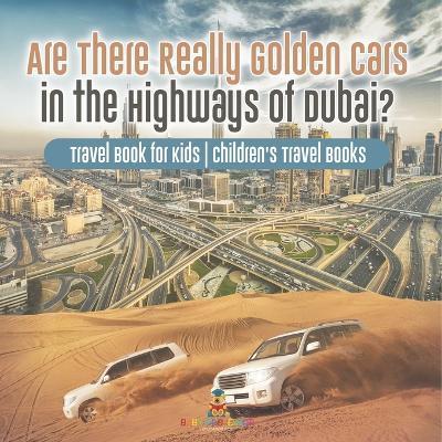 Are There Really Golden Cars on the Highways of Dubai? Travel Book for Kids Children's Travel Books - Baby Professor - cover