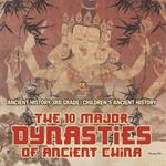 The 10 Major Dynasties of Ancient China - Ancient History 3rd Grade Children's Ancient History