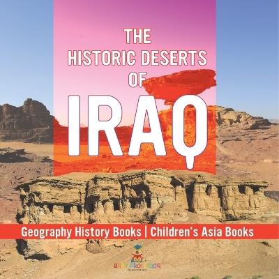The Historic Deserts of Iraq - Geography History Books Children's Asia Books - Baby Professor - cover